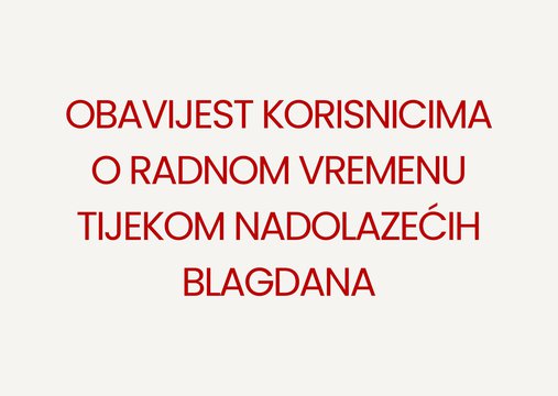 Obavijest korisnicima o radnom vremenu tijekom nadolazećih blagdana